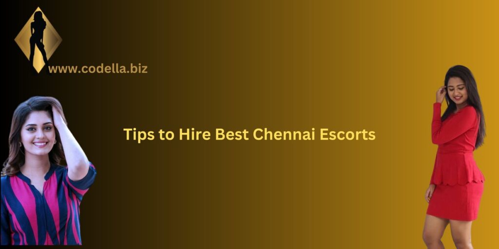 Tips to Hire Best Chennai Escorts